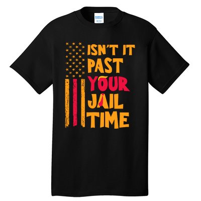 IsnT It Past Your Jail Time Tall T-Shirt