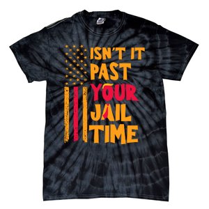 IsnT It Past Your Jail Time Tie-Dye T-Shirt