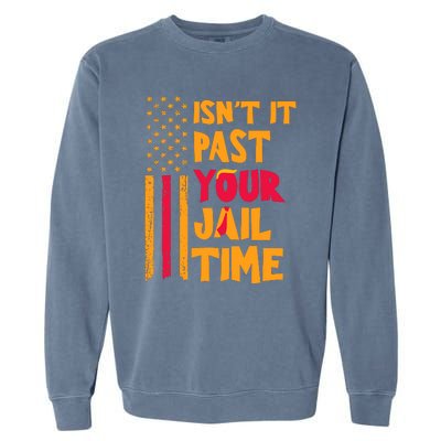 IsnT It Past Your Jail Time Garment-Dyed Sweatshirt