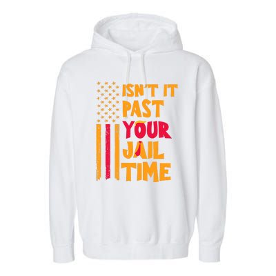 IsnT It Past Your Jail Time Garment-Dyed Fleece Hoodie