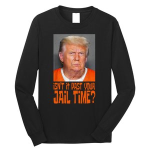 Isnt It Past Your Jail Time Long Sleeve Shirt