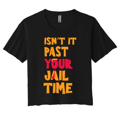 IsnT It Past Your Jail Time Women's Crop Top Tee