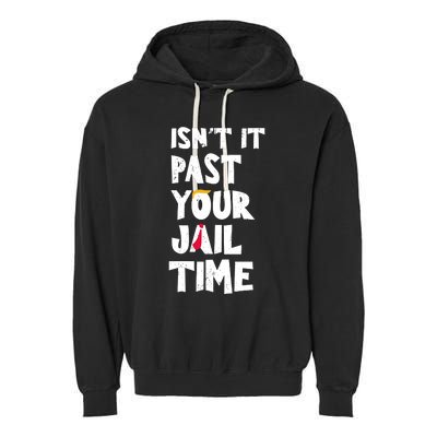 IsnT It Past Your Jail Time Garment-Dyed Fleece Hoodie