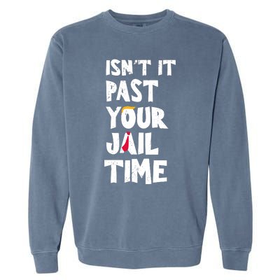 IsnT It Past Your Jail Time Garment-Dyed Sweatshirt