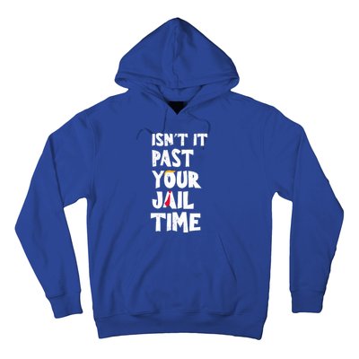 IsnT It Past Your Jail Time Hoodie