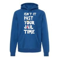 IsnT It Past Your Jail Time Premium Hoodie