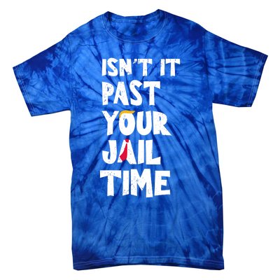 IsnT It Past Your Jail Time Tie-Dye T-Shirt