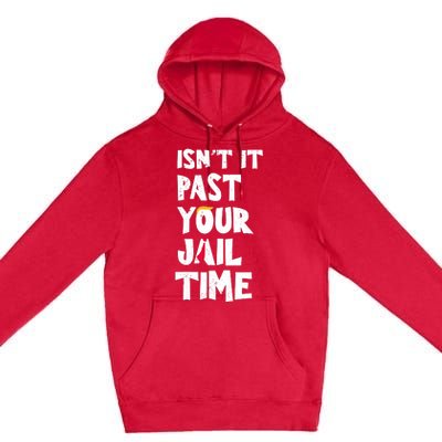 IsnT It Past Your Jail Time Premium Pullover Hoodie