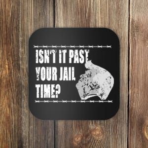 Isnt It Past Your Jail Time Coaster