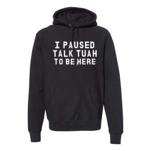 Iamcrack19 I Paused Talk Tuah To Be Here Premium Hoodie