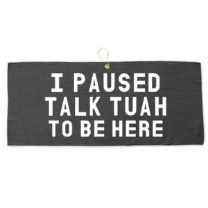 Iamcrack19 I Paused Talk Tuah To Be Here Large Microfiber Waffle Golf Towel