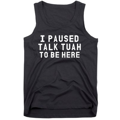 Iamcrack19 I Paused Talk Tuah To Be Here Tank Top