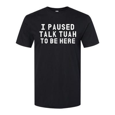 Iamcrack19 I Paused Talk Tuah To Be Here Softstyle CVC T-Shirt