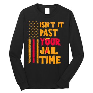 IsnT It Past Your Jail Time? Funny Sarcastic Quote Long Sleeve Shirt