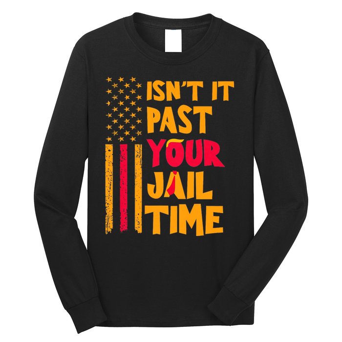 IsnT It Past Your Jail Time? Funny Sarcastic Quote Long Sleeve Shirt