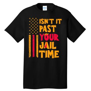 IsnT It Past Your Jail Time? Funny Sarcastic Quote Tall T-Shirt