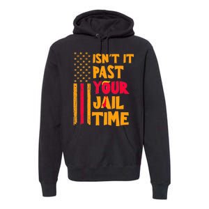 IsnT It Past Your Jail Time? Funny Sarcastic Quote Premium Hoodie