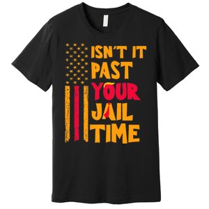 IsnT It Past Your Jail Time? Funny Sarcastic Quote Premium T-Shirt