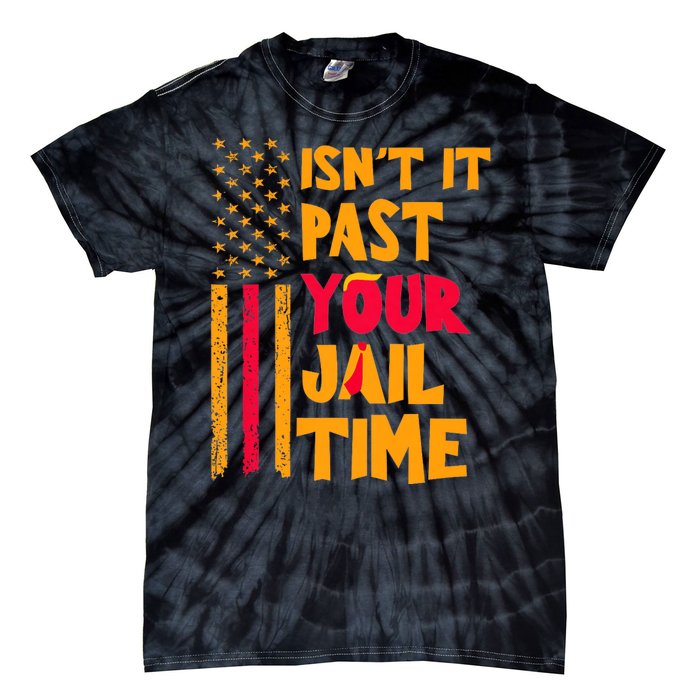 IsnT It Past Your Jail Time? Funny Sarcastic Quote Tie-Dye T-Shirt