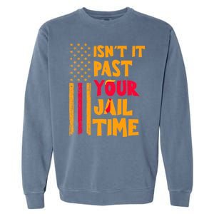 IsnT It Past Your Jail Time? Funny Sarcastic Quote Garment-Dyed Sweatshirt