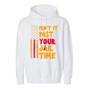 IsnT It Past Your Jail Time? Funny Sarcastic Quote Garment-Dyed Fleece Hoodie