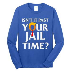 Isn't It Past Your Jail Time Long Sleeve Shirt