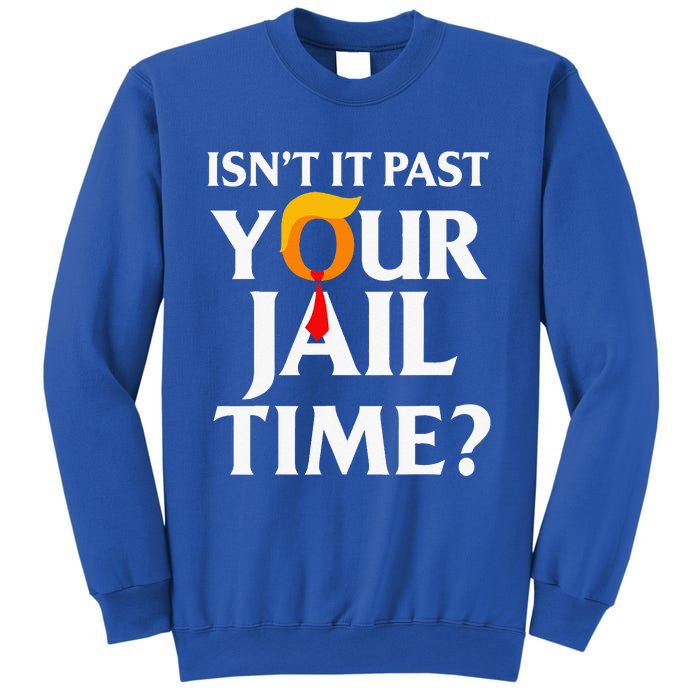 Isn't It Past Your Jail Time Sweatshirt