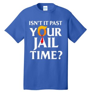 Isn't It Past Your Jail Time Tall T-Shirt