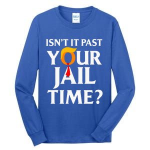 Isn't It Past Your Jail Time Tall Long Sleeve T-Shirt