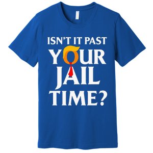 Isn't It Past Your Jail Time Premium T-Shirt