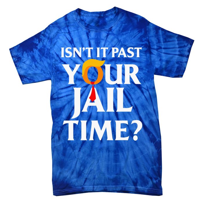 Isn't It Past Your Jail Time Tie-Dye T-Shirt