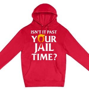 Isn't It Past Your Jail Time Premium Pullover Hoodie