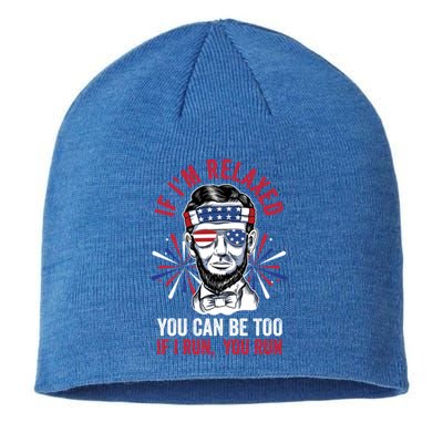 If Im Relaxed You Can Be Too Fireworks Director Lincoln Meaningful Gift Sustainable Beanie