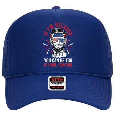 If Im Relaxed You Can Be Too Fireworks Director Lincoln Meaningful Gift High Crown Mesh Back Trucker Hat