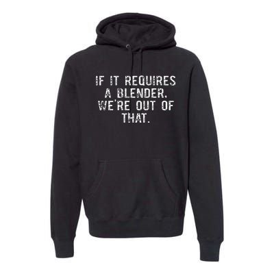 If It Requires A Blender WeRe Out Of That Funny Barista Premium Hoodie