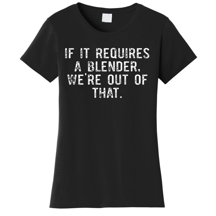 If It Requires A Blender WeRe Out Of That Funny Barista Women's T-Shirt