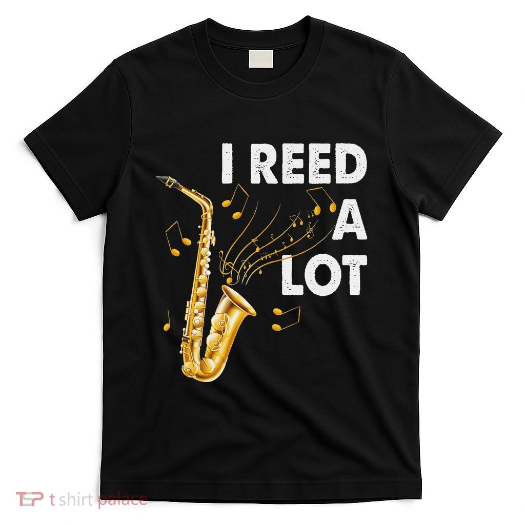 Instrument I Reed A Lot Saxophone Tenor Saxophonist Saying T-Shirt