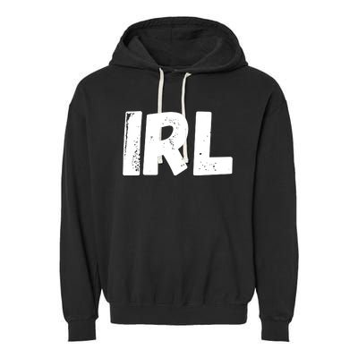 IRL In Real Life, Funny IRL Gaming, Funny IRL Garment-Dyed Fleece Hoodie