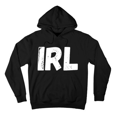 IRL In Real Life, Funny IRL Gaming, Funny IRL Hoodie