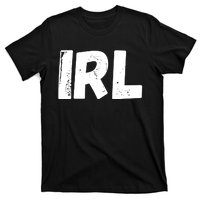 IRL In Real Life, Funny IRL Gaming, Funny IRL T-Shirt