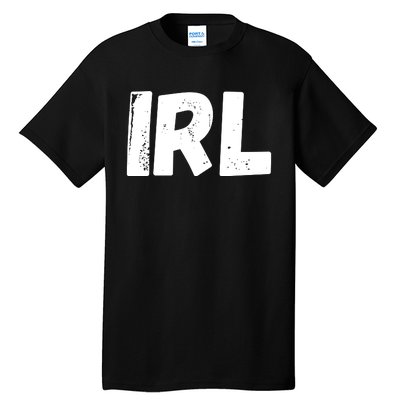 IRL In Real Life, Funny IRL Gaming, Funny IRL Tall T-Shirt