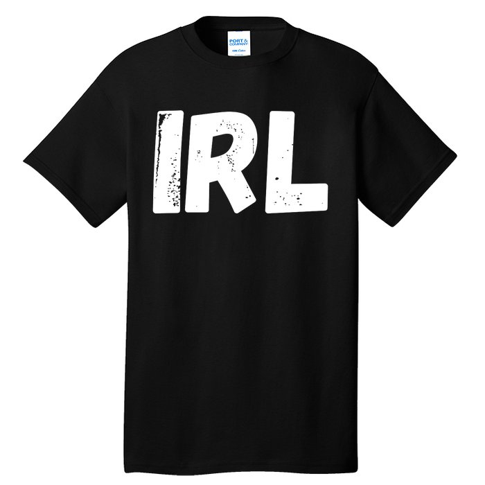 IRL In Real Life, Funny IRL Gaming, Funny IRL Tall T-Shirt