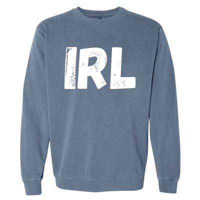 IRL In Real Life, Funny IRL Gaming, Funny IRL Garment-Dyed Sweatshirt