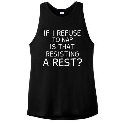 If I Refuse To Nap Is That Resisting A Rest Ladies PosiCharge Tri-Blend Wicking Tank