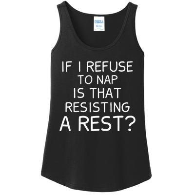 If I Refuse To Nap Is That Resisting A Rest Ladies Essential Tank