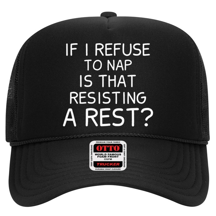 If I Refuse To Nap Is That Resisting A Rest Trucker Hat