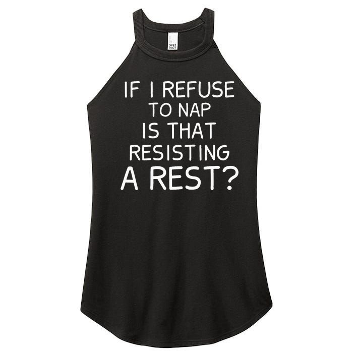 If I Refuse To Nap Is That Resisting A Rest Women’s Perfect Tri Rocker Tank