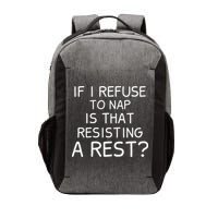 If I Refuse To Nap Is That Resisting A Rest Vector Backpack