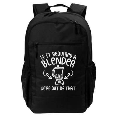 If It Requires A Blender We're Out Of That Funny Bartender Gift Daily Commute Backpack