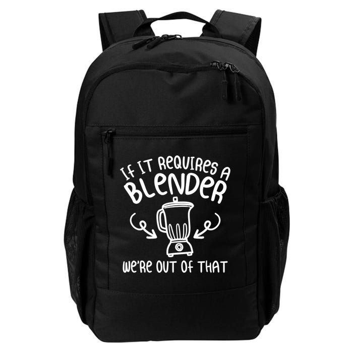 If It Requires A Blender We're Out Of That Funny Bartender Gift Daily Commute Backpack